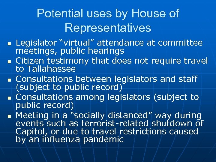 Potential uses by House of Representatives n n n Legislator “virtual” attendance at committee