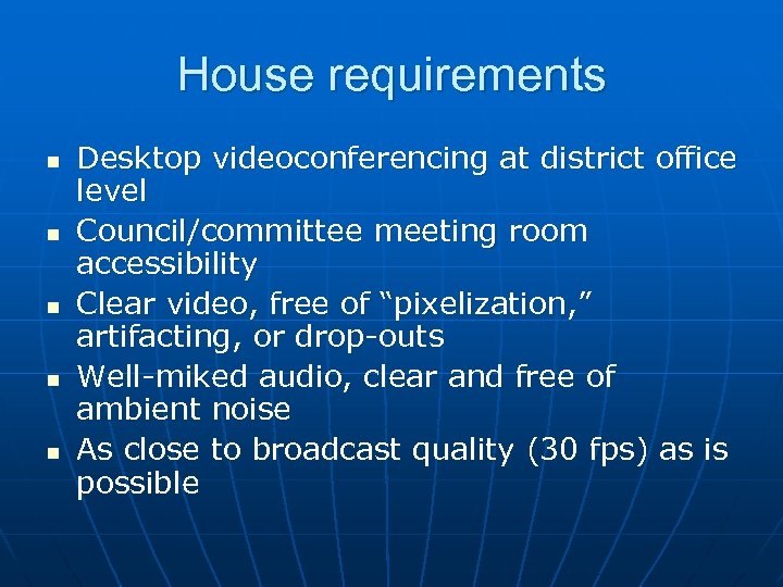 House requirements n n n Desktop videoconferencing at district office level Council/committee meeting room