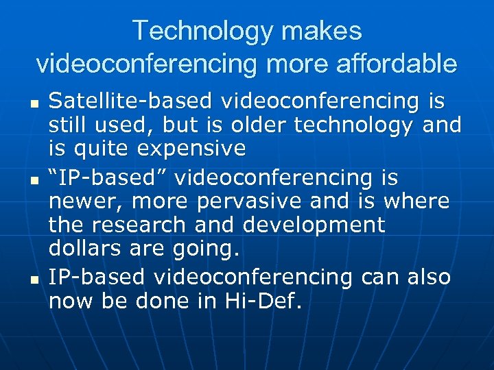 Technology makes videoconferencing more affordable n n n Satellite-based videoconferencing is still used, but