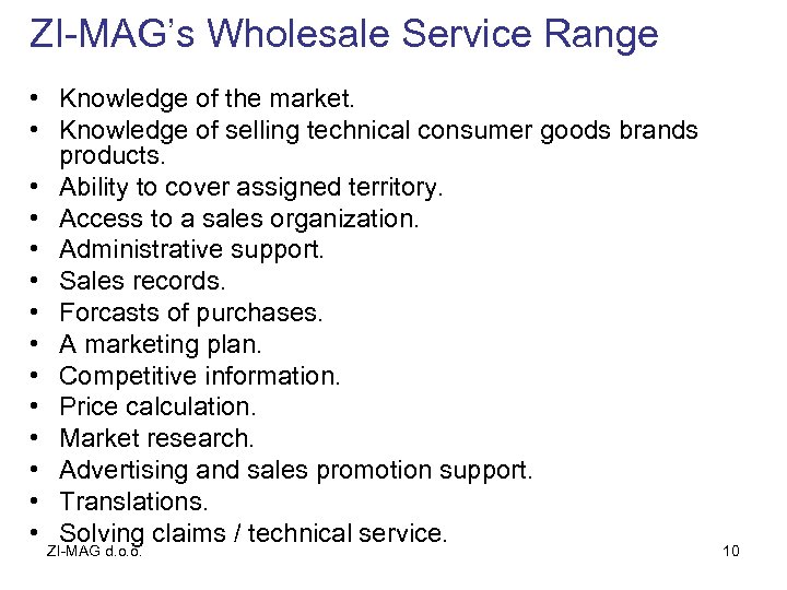 ZI-MAG’s Wholesale Service Range • Knowledge of the market. • Knowledge of selling technical