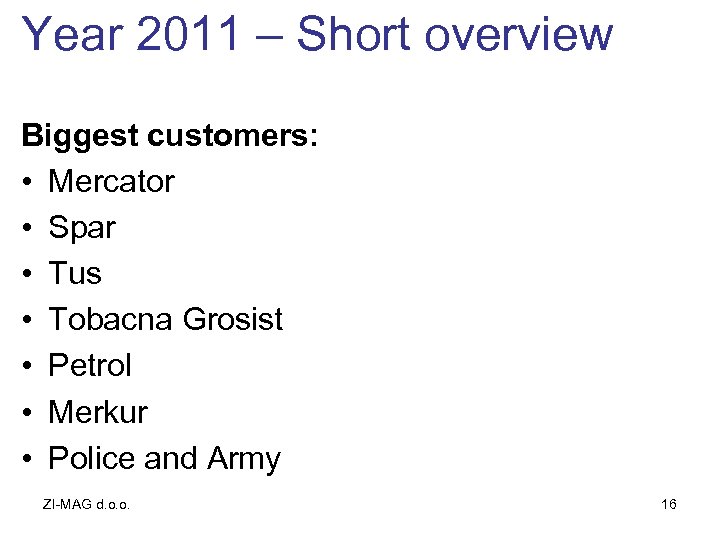Year 2011 – Short overview Biggest customers: • Mercator • Spar • Tus •