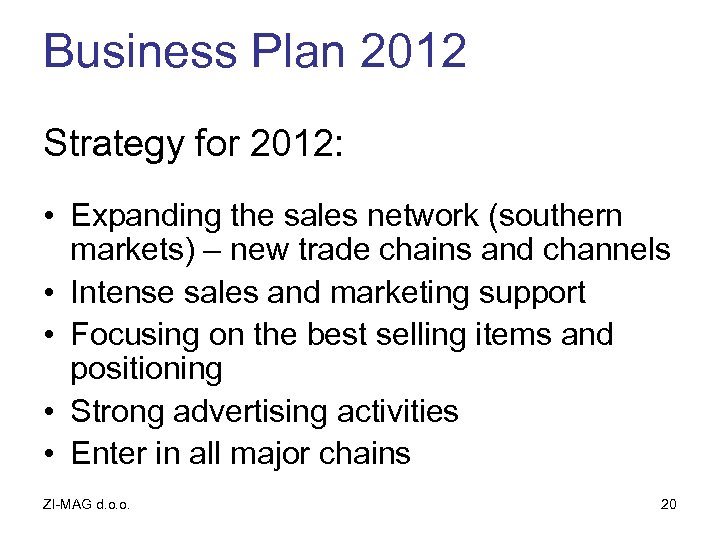 Business Plan 2012 Strategy for 2012: • Expanding the sales network (southern markets) –