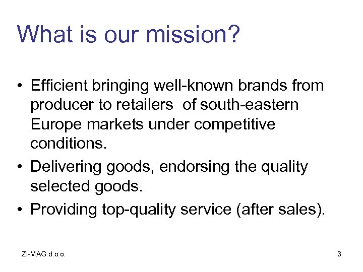 What is our mission? • Efficient bringing well-known brands from producer to retailers of