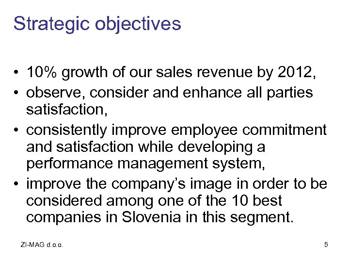 Strategic objectives • 10% growth of our sales revenue by 2012, • observe, consider