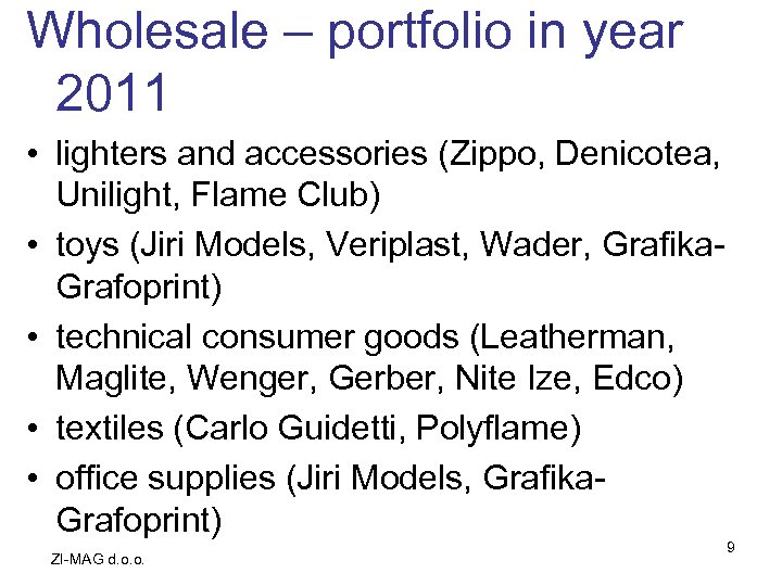 Wholesale – portfolio in year 2011 • lighters and accessories (Zippo, Denicotea, Unilight, Flame