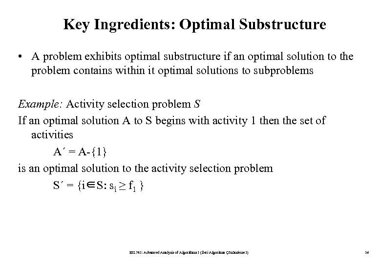 Key Ingredients: Optimal Substructure • A problem exhibits optimal substructure if an optimal solution