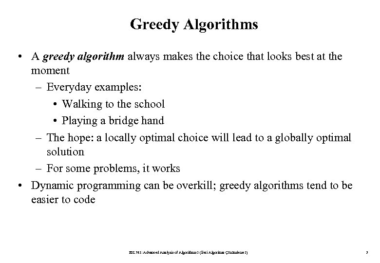 Greedy Algorithms • A greedy algorithm always makes the choice that looks best at