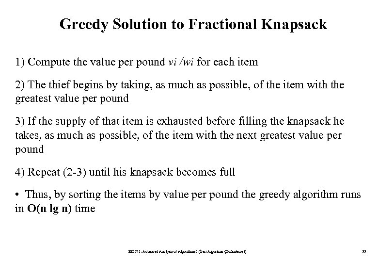 Greedy Solution to Fractional Knapsack 1) Compute the value per pound vi /wi for