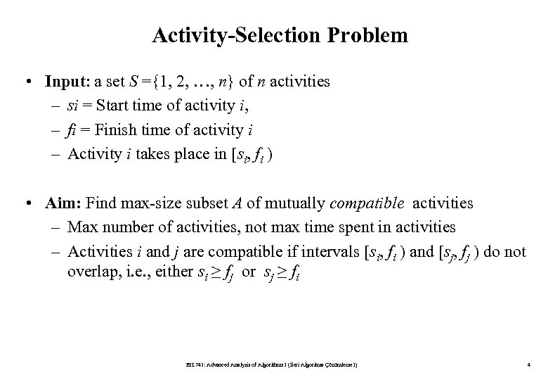 Activity-Selection Problem • Input: a set S ={1, 2, …, n} of n activities