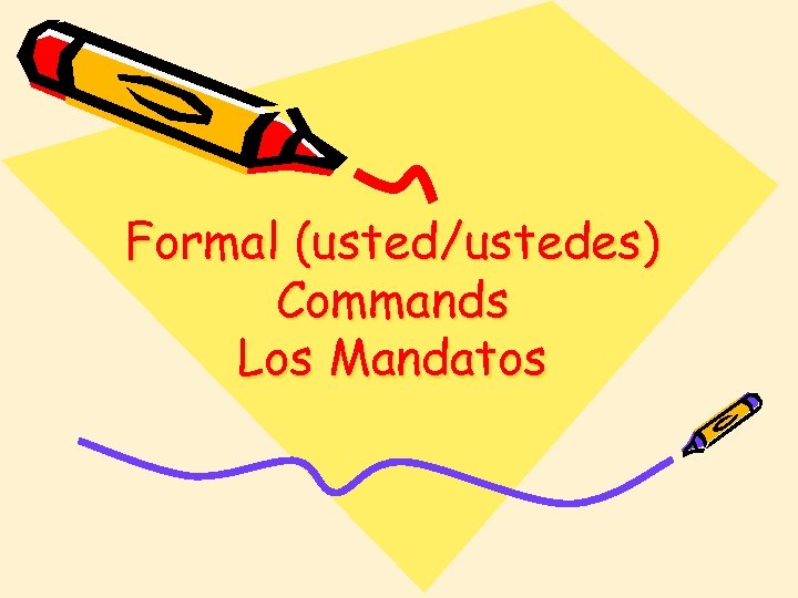 Formal (usted/ustedes) Commands Los Mandatos 