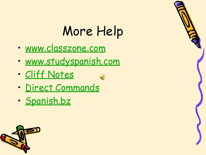 More Help • • • www. classzone. com www. studyspanish. com Cliff Notes Direct