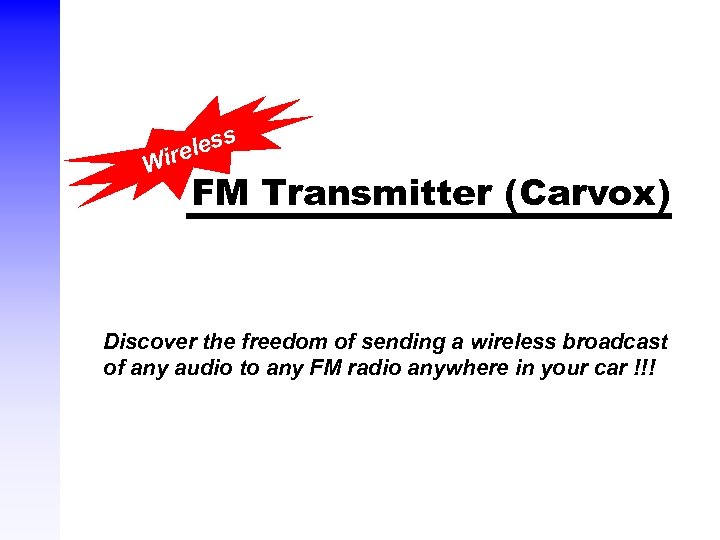 less ire W FM Transmitter (Carvox) Discover the freedom of sending a wireless broadcast