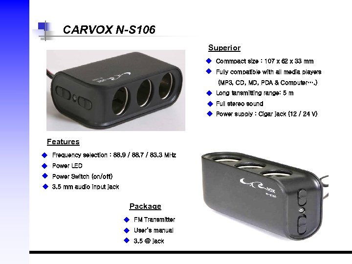 CARVOX N-S 106 Superior ◆ Commpact size : 107 x 62 x 33 mm