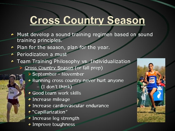 Cross Country Season Must develop a sound training regimen based on sound training principles.