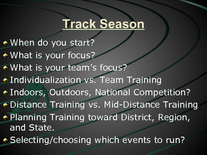 Track Season When do you start? What is your focus? What is your team’s