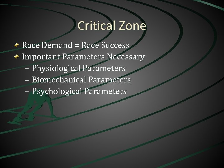 Critical Zone Race Demand = Race Success Important Parameters Necessary – Physiological Parameters –