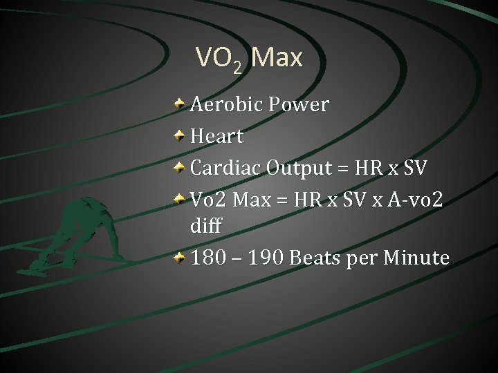 VO 2 Max Aerobic Power Heart Cardiac Output = HR x SV Vo 2