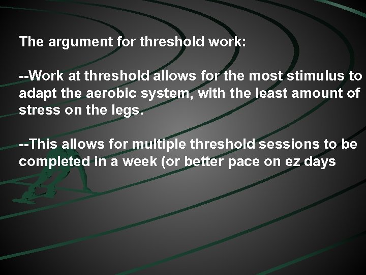 The argument for threshold work: --Work at threshold allows for the most stimulus to