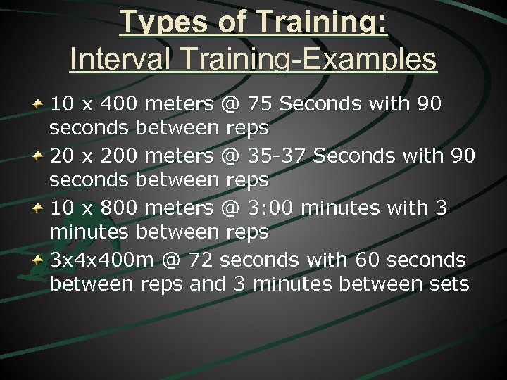 Types of Training: Interval Training-Examples 10 x 400 meters @ 75 Seconds with 90