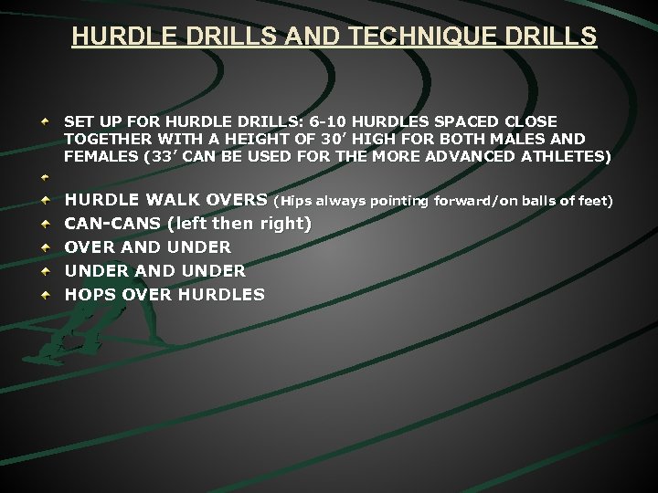 HURDLE DRILLS AND TECHNIQUE DRILLS SET UP FOR HURDLE DRILLS: 6 -10 HURDLES SPACED