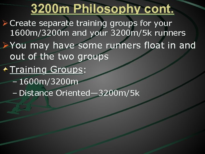 3200 m Philosophy cont. Ø Create separate training groups for your 1600 m/3200 m