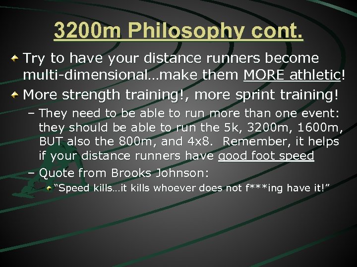 3200 m Philosophy cont. Try to have your distance runners become multi-dimensional…make them MORE