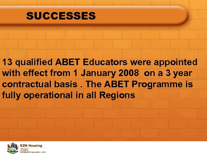 SUCCESSES 13 qualified ABET Educators were appointed with effect from 1 January 2008 on