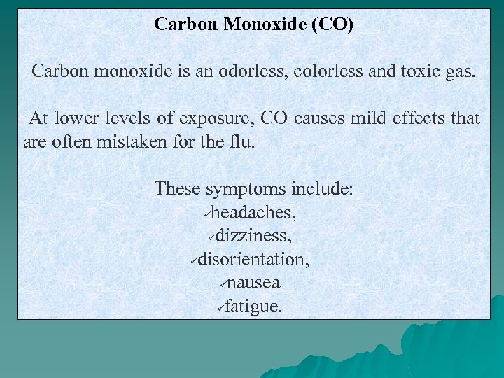 Carbon Monoxide (CO) Carbon monoxide is an odorless, colorless and toxic gas. At lower