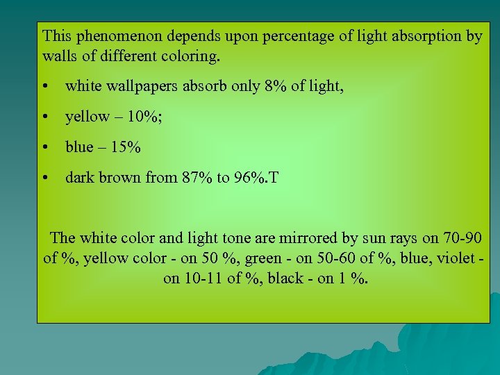 This phenomenon depends upon percentage of light absorption by walls of different coloring. •