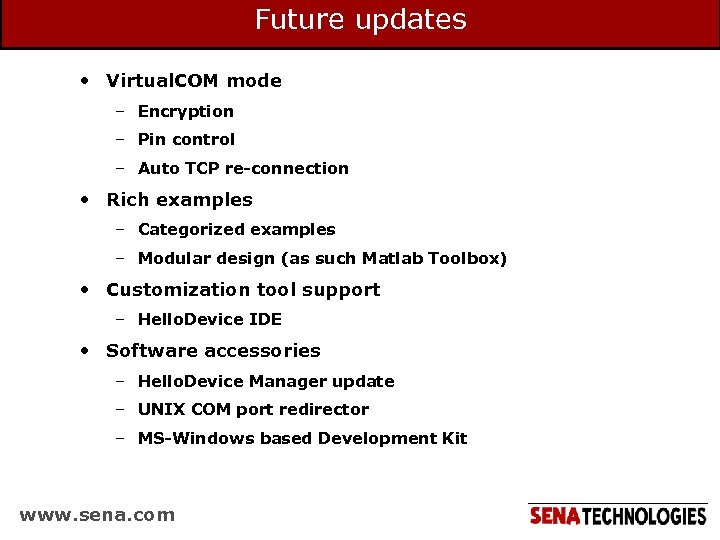 Future updates • Virtual. COM mode – Encryption – Pin control – Auto TCP