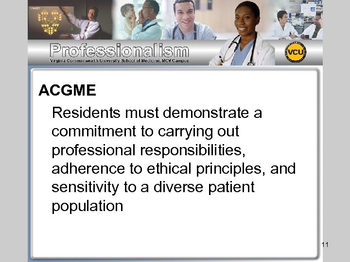 ACGME Residents must demonstrate a commitment to carrying out professional responsibilities, adherence to ethical