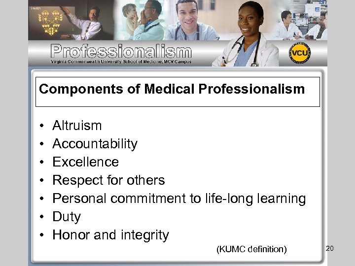 Components of Medical Professionalism • • Altruism Accountability Excellence Respect for others Personal commitment