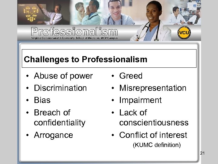 Challenges to Professionalism • • Abuse of power Discrimination Bias Breach of confidentiality •