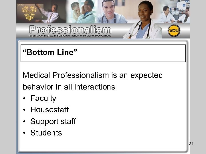 “Bottom Line” Medical Professionalism is an expected behavior in all interactions • Faculty •