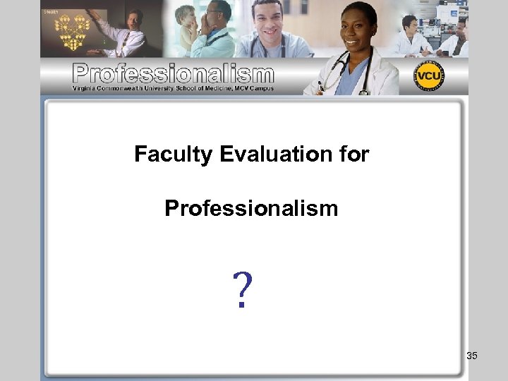 Faculty Evaluation for Professionalism ? 35 