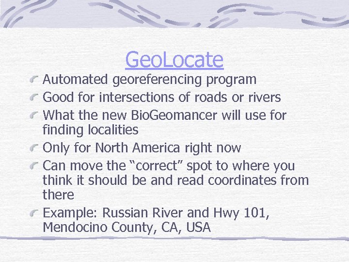 Geo. Locate Automated georeferencing program Good for intersections of roads or rivers What the