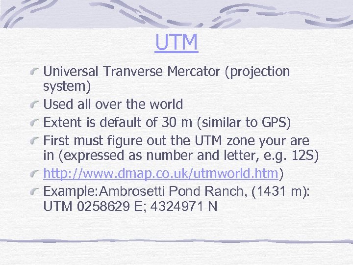 UTM Universal Tranverse Mercator (projection system) Used all over the world Extent is default