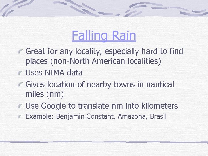 Falling Rain Great for any locality, especially hard to find places (non-North American localities)