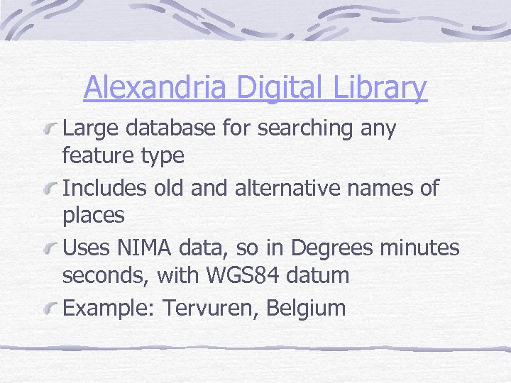 Alexandria Digital Library Large database for searching any feature type Includes old and alternative