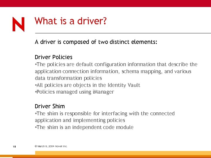 What is a driver? A driver is composed of two distinct elements: Driver Policies