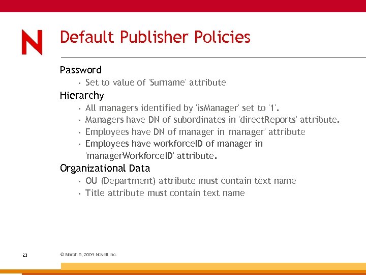 Default Publisher Policies Password • Set to value of 'Surname' attribute Hierarchy • •