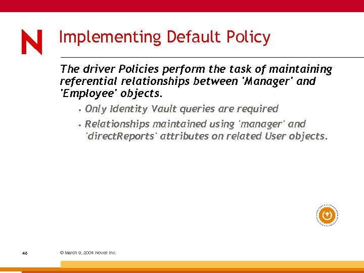 Implementing Default Policy The driver Policies perform the task of maintaining referential relationships between