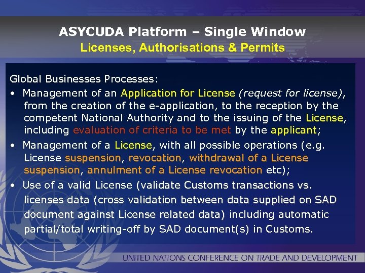 ASYCUDA Platform – Single Window Licenses, Authorisations & Permits Global Businesses Processes: • Management