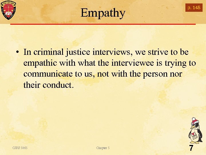 Empathy p. 148 • In criminal justice interviews, we strive to be empathic with