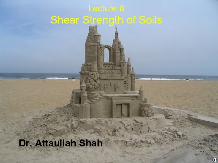 Lecture-8 Shear Strength of Soils Dr. Attaullah Shah 1 