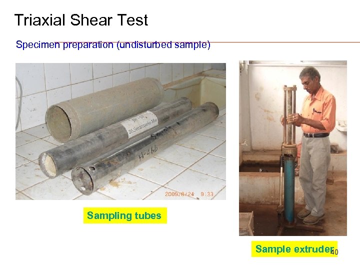 Triaxial Shear Test Specimen preparation (undisturbed sample) Sampling tubes Sample extruder 0 4 