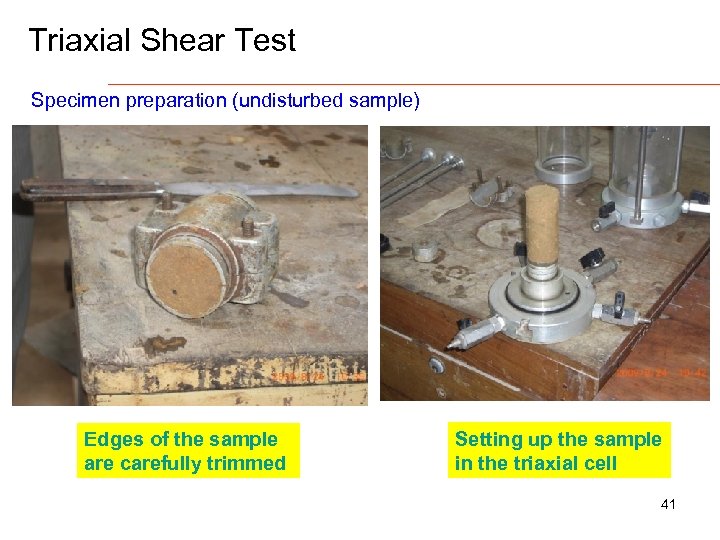 Triaxial Shear Test Specimen preparation (undisturbed sample) Edges of the sample are carefully trimmed