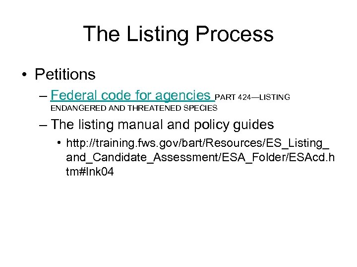 The Listing Process • Petitions – Federal code for agencies PART 424—LISTING ENDANGERED AND