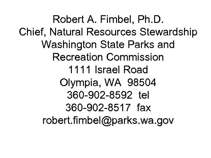 Robert A. Fimbel, Ph. D. Chief, Natural Resources Stewardship Washington State Parks and Recreation