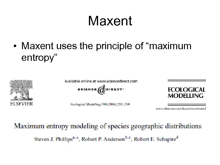 Maxent • Maxent uses the principle of “maximum entropy” 